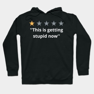 This Is Getting Stupid Now Hoodie